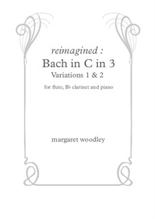 Reimagined: Bach in C in 3 (Variations 1 & 2): Reimagined: Bach in C in 3 (Variations 1 & 2) by Margaret Woodley