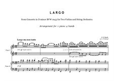 Двойной концерт для двух скрипок, струнных и бассо континуо ре минор, BWV 1043: Largo, for piano four hands by Иоганн Себастьян Бах