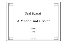 A Motion and a Spirit - for Organ: A Motion and a Spirit - for Organ by Paul Burnell