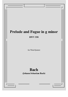 Маленькие прелюдии и фуги: Prelude and Fugue in G Minor, for wind quintet, BWV 558 by Иоганн Себастьян Бах