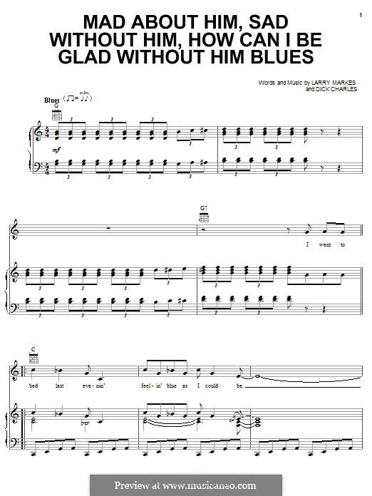 Mad About Him, Sad Without Him, How Can I Be Glad without Him Blues: Для голоса и фортепиано (или гитары) by Dick Charles, Larry Markes