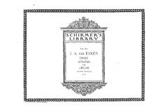 Три сонаты для органа, Op.13, 15, 25: Три сонаты для органа by Jan Albert van Eyken