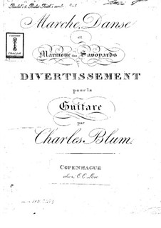 Marche, danse et marmotte des Savoyards Divertissement pour la Guitare: Marche, danse et marmotte des Savoyards Divertissement pour la Guitare by Карл Вильгельм Август Блум