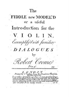The Fiddle New Model'd or a Useful Introduction for the Violin: The Fiddle New Model'd or a Useful Introduction for the Violin by Robert Crome