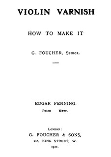 Violin Varnish and How to Make It: Violin Varnish and How to Make It by Georges Foucher