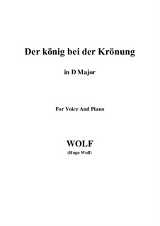 Шесть песен для голоса и фортепиано: No.2 Der König bei der Krönung (D Major) by Хуго Вольф