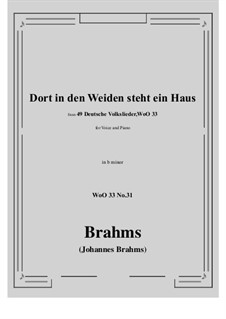 No.29-35: No.31 Dort in den Weiden steht ein Haus (b minor) by Иоганнес Брамс