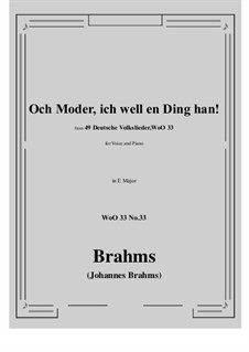 No.29-35: No.33 Och Moder, ich well en Ding han! (E Major) by Иоганнес Брамс