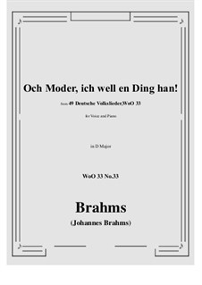 No.29-35: No.33 Och Moder, ich well en Ding han! (D Major) by Иоганнес Брамс