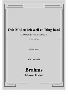 No.29-35: No.33 Och Moder, ich well en Ding han! (E flat Major) by Иоганнес Брамс