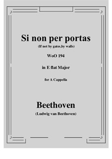 Si non per portas (If not by gates,by walls) in E flat Major, for A Cappella, WoO 194: Si non per portas (If not by gates,by walls) in E flat Major, for A Cappella by Людвиг ван Бетховен