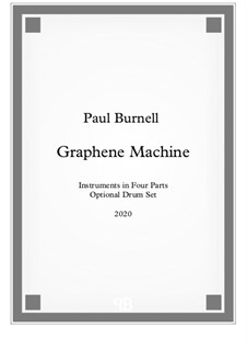 Graphene Machine, for instruments in four parts with optional drum set: Graphene Machine, for instruments in four parts with optional drum set by Paul Burnell