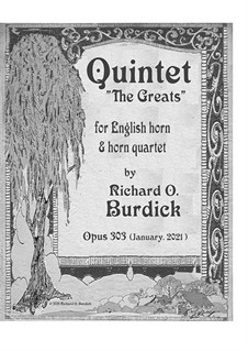 Quintet 'The Greats' for English horn & horn quartet, Op.303: Quintet 'The Greats' for English horn & horn quartet by Richard Burdick