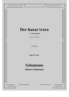 Четыре гусарские песни, Op.117: No.1 Der husar trara (B Major) by Роберт Шуман