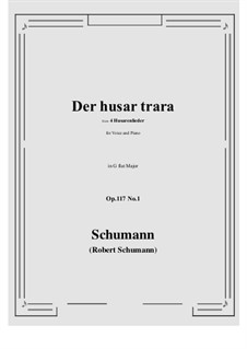 Четыре гусарские песни, Op.117: No.1 Der husar trara (G flat Major) by Роберт Шуман