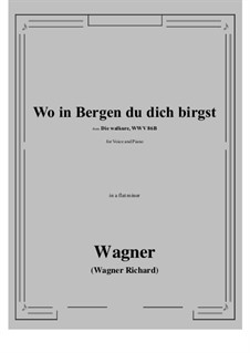 Валькирия, WWV 86b: Wo in Bergen du dich birgst (a flat minor) by Рихард Вагнер