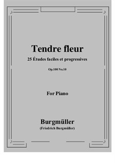 No.10 Tendre Fleur (A Dainty Flower): Для фортепиано by Иоганн Фридрих Бургмюллер