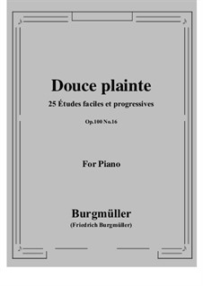 No.16 Douce Plainte (Lamentation): Для фортепиано by Иоганн Фридрих Бургмюллер