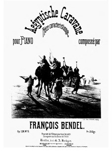 Drei charakteristische Stücke, Op.136: Nr.3 Aegyptische Caravane by Франц Бендель