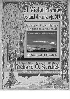 A Lake of Violet Flames for four pianos and drums, Op.313: A Lake of Violet Flames for four pianos and drums by Richard Burdick