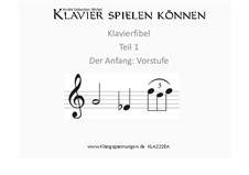 Klavier spielen können Teil 1, Vorstufe, KLA222EA: Klavier spielen können Teil 1, Vorstufe by Unknown (works before 1850), André Sebastian Wickel