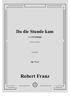 Шесть песен, Op.7: No.3 Da die Stunde kam in g minor by Роберт Франц