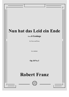 No.3 Nun hat das Leid ein Ende: E minor by Роберт Франц