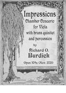 Impressions Chamber Concerto for Amplified Viola with Brass quintet and percussion, Op.309a: Impressions Chamber Concerto for Amplified Viola with Brass quintet and percussion by Richard Burdick