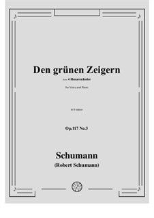 Четыре гусарские песни, Op.117: No.3 Den grunen Zeigern in b minor by Роберт Шуман