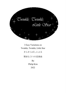 3 Easy Variations on Twinkle, Twinkle, Little Star: 3 Easy Variations on Twinkle, Twinkle, Little Star by Philip Kim