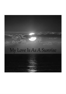 My Love Is As A Sunrise: My Love Is As A Sunrise by Tim Yarham