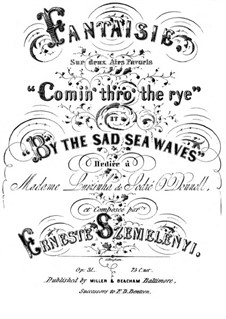 Большие фантазии для фортепиано, Op.26: Фантазия на тему арий 'Comin' Throught the Rye' и 'By the Sad Sea Waves' by Ernest Szemelényi