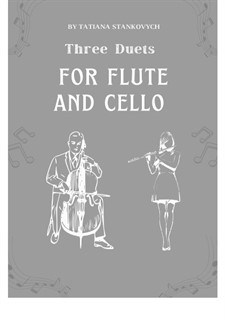 Three duets for flute and cello: Three duets for flute and cello by Stankovych Tatiana