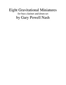 Eight Gravitational Miniatures bass clarinet and drum set duo: Eight Gravitational Miniatures bass clarinet and drum set duo by Gary Nash