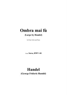 Largo (Ombra mai fu): For flute, violin and piano by Георг Фридрих Гендель