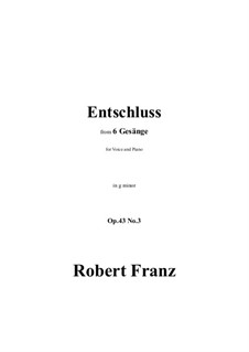 Six Songs, Op.43: No.3 Entschluss in g minor by Роберт Франц