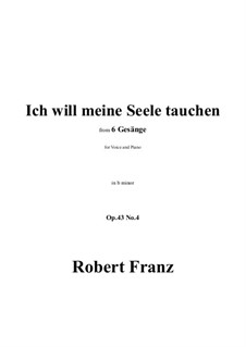 Six Songs, Op.43: No.4 Ich will meine Seele tauchen in b minor by Роберт Франц