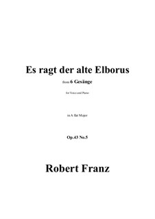 Six Songs, Op.43: No.5 Es ragt der alte Elborus by Роберт Франц