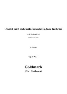 12 Gesänge, Op.18: No.11 O willst mich nicht mitnehmen, klein Anna Kathrin? in G Major by Карл Голдмарк