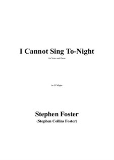 I Cannot Sing To-Night in G Major: I Cannot Sing To-Night in G Major by Стефен Фостер