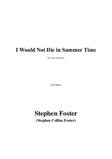 I Would Not Die in Summer Time in D Major: I Would Not Die in Summer Time in D Major by Стефен Фостер