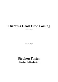 There's a Good Time Coming in B flat Major: There's a Good Time Coming in B flat Major by Стефен Фостер