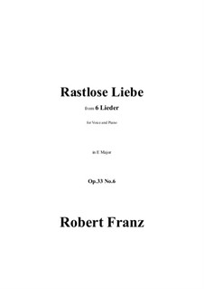 Шесть песен, Op.33: No.6 Rastlose Liebe in E Major by Роберт Франц