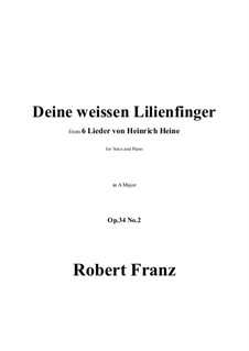 Шесть песен, Op.34: No.2 Deine weissen Lilienfinger in A Major by Роберт Франц