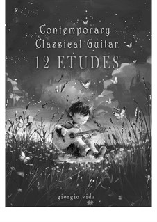Contemporary Classical Guitar - 12 Etudes: Contemporary Classical Guitar - 12 Etudes by Giorgio Vida