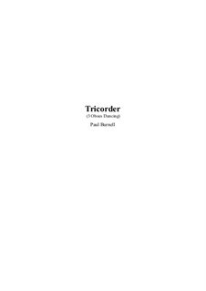 Tricorder, for 3 oboes and/or flexible ensemble: Tricorder, for 3 oboes and/or flexible ensemble by Paul Burnell