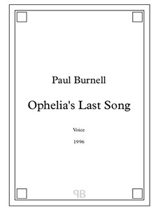 Ophelia's Last Song, for solo unaccompanied female voice: Ophelia's Last Song, for solo unaccompanied female voice by Paul Burnell