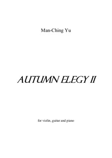 Autumn Elegy II for violin, guitar and piano: Autumn Elegy II for violin, guitar and piano by Man-Ching Donald Yu