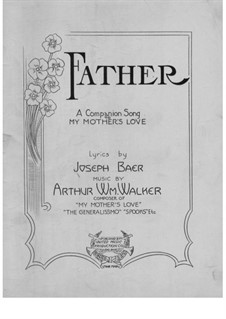 Father. Song for Voice and Piano: Father. Song for Voice and Piano by Arthur William Walker