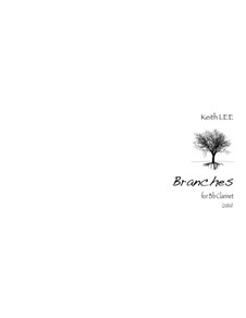 Branches, for Bb Clarinet: Branches, for Bb Clarinet by Keith Lee